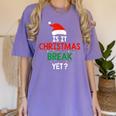 Is It Christmas Break Yet Teacher Xmas Winter Saying Women's Comfort Colors T-Shirt Violet Is It Christmas Break Yet Teacher Xmas Winter Saying Women's Comfort Colors T-Shirt Violet