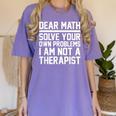 Dear Math Grow Up Solve Your Own Problems Math Teacher Women's Comfort Colors T-Shirt Violet