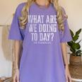 What Are We Doing Today PE Teacher Life Funny Men Women Kids Women's Comfort Colors T-Shirt Violet What Are We Doing Today PE Teacher Life Funny Men Women Kids Women's Comfort Colors T-Shirt Violet