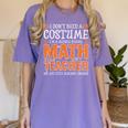 I Don’t Need a Costume Middle School Math Teacher Halloween Women's Comfort Colors T-Shirt Violet I Don’t Need a Costume Middle School Math Teacher Halloween Women's Comfort Colors T-Shirt Violet