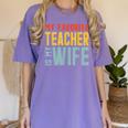 My Favorite Teacher Is My Wife Women's Comfort Colors T-Shirt Violet