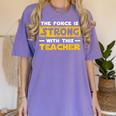 The Force Strong With This Teacher Men Women Kids Women's Comfort Colors T-Shirt Violet The Force Strong With This Teacher Men Women Kids Women's Comfort Colors T-Shirt Violet