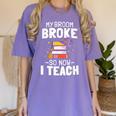 Halloween Teacher Tee My Broom Broke So Now I Teach Women's Comfort Colors T-Shirt Violet