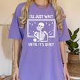 I'Ll Just Wait Until It's Quiet Skeleton Teacher Great Women's Comfort Colors T-Shirt Violet I'Ll Just Wait Until It's Quiet Skeleton Teacher Great Women's Comfort Colors T-Shirt Violet