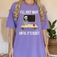 I'Ll Just Wait Until It's Quiet Skeleton Teacher Halloween Women's Comfort Colors T-Shirt Violet I'Ll Just Wait Until It's Quiet Skeleton Teacher Halloween Women's Comfort Colors T-Shirt Violet