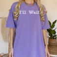 I'Ll Wait Teacher School Shirt Women's Comfort Colors T-Shirt Violet I'Ll Wait Teacher School Shirt Women's Comfort Colors T-Shirt Violet