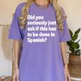 Did You Just Ask If This Has To Be Done In Spanish Teacher Women's Comfort Colors T-Shirt Violet Did You Just Ask If This Has To Be Done In Spanish Teacher Women's Comfort Colors T-Shirt Violet