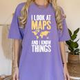 I Look At Maps And i Know Things Teacher Geographer Women's Comfort Colors T-Shirt Violet I Look At Maps And i Know Things Teacher Geographer Women's Comfort Colors T-Shirt Violet