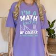 Im A Math Teacher Of Course I Have Problems Teacher Women's Comfort Colors T-Shirt Violet Im A Math Teacher Of Course I Have Problems Teacher Women's Comfort Colors T-Shirt Violet
