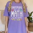 Math Teacher Dinosaurs Didn't Learn Math Mathematics Women's Comfort Colors T-Shirt Violet Math Teacher Dinosaurs Didn't Learn Math Mathematics Women's Comfort Colors T-Shirt Violet
