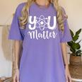 You Matter Science Teacher Chemistry Biology Kindness Kind Women's Comfort Colors T-Shirt Violet You Matter Science Teacher Chemistry Biology Kindness Kind Women's Comfort Colors T-Shirt Violet