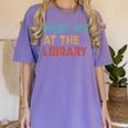 Meet Me At The Library For Teachers And School Librarians Women's Comfort Colors T-Shirt Violet Meet Me At The Library For Teachers And School Librarians Women's Comfort Colors T-Shirt Violet