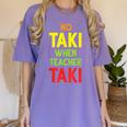 No Taki When Teacher Taki Education Classroom Teacher Women's Comfort Colors T-Shirt Violet No Taki When Teacher Taki Education Classroom Teacher Women's Comfort Colors T-Shirt Violet