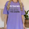 PE Teacher The Man Myth Legend Women's Comfort Colors T-Shirt Violet PE Teacher The Man Myth Legend Women's Comfort Colors T-Shirt Violet