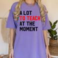 Quote A Lot To Teach At The Moment Teacher Women Women's Comfort Colors T-Shirt Violet Quote A Lot To Teach At The Moment Teacher Women Women's Comfort Colors T-Shirt Violet