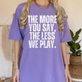 The More You Say The Less We Play Men Women PE Teacher Women's Comfort Colors T-Shirt Violet The More You Say The Less We Play Men Women PE Teacher Women's Comfort Colors T-Shirt Violet