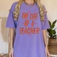 School Teachers Day The Life Of A Teacher Teaching Women's Comfort Colors T-Shirt Violet School Teachers Day The Life Of A Teacher Teaching Women's Comfort Colors T-Shirt Violet