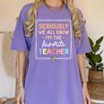 Seriously We All Know I'm The Favorite Teacher Teacher Women's Comfort Colors T-Shirt Violet Seriously We All Know I'm The Favorite Teacher Teacher Women's Comfort Colors T-Shirt Violet