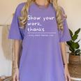 Show Your Work Thanks Math Teacher Women's Comfort Colors T-Shirt Violet Show Your Work Thanks Math Teacher Women's Comfort Colors T-Shirt Violet