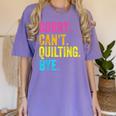 Sorry Can't Quilting Bye Teacher Student Quilting Women's Comfort Colors T-Shirt Violet