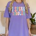 I Speak Toddler Teacher Pre School Back To School First Day Women's Comfort Colors T-Shirt Violet I Speak Toddler Teacher Pre School Back To School First Day Women's Comfort Colors T-Shirt Violet