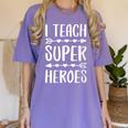 I Teach Superheroes Shirt Men Women School Teacher Women's Comfort Colors T-Shirt Violet I Teach Superheroes Shirt Men Women School Teacher Women's Comfort Colors T-Shirt Violet