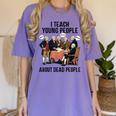 I Teach Young People About Dead-People History Teachers Women's Comfort Colors T-Shirt Violet I Teach Young People About Dead-People History Teachers Women's Comfort Colors T-Shirt Violet