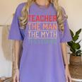 Teacher The Man The Myth The Legend School Holiday Teacher Women's Comfort Colors T-Shirt Violet Teacher The Man The Myth The Legend School Holiday Teacher Women's Comfort Colors T-Shirt Violet