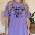 Teacher Witch Halloween My Broom Broke So Now I Teach For Men Women Women's Comfort Colors T-Shirt Violet Teacher Witch Halloween My Broom Broke So Now I Teach For Men Women Women's Comfort Colors T-Shirt Violet