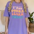 Teacher Y'All Gonna Learn Today First Day Of School Teachers Women's Comfort Colors T-Shirt Violet