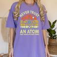 Never Trust An Atom Physics Jokes Science Teacher Women's Comfort Colors T-Shirt Violet Never Trust An Atom Physics Jokes Science Teacher Women's Comfort Colors T-Shirt Violet