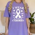I Wear Pink For My Teacher Cancer Awareness Women's Comfort Colors T-Shirt Violet I Wear Pink For My Teacher Cancer Awareness Women's Comfort Colors T-Shirt Violet