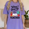 When I Grow Up I Want To Be Teacher Kids Women's Comfort Colors T-Shirt Violet When I Grow Up I Want To Be Teacher Kids Women's Comfort Colors T-Shirt Violet