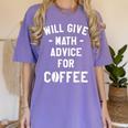 Will Give Math Advice For Coffee Mathematics Teacher Women's Comfort Colors T-Shirt Violet Will Give Math Advice For Coffee Mathematics Teacher Women's Comfort Colors T-Shirt Violet