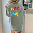 Make Art Painter Artist Teacher Artsy Men Women Kids Women's Comfort Colors T-Shirt Back Print Bay