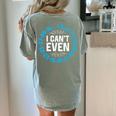 I Can't Even Math Science Teacher Mathematics Numbers Pun Women's Comfort Colors T-Shirt Back Print Bay