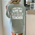 You Can't Scare Me I'm A Retired Teacher Ex-Teacher Teaching Women's Comfort Colors T-Shirt Back Print Bay