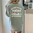 Christmas Be Nice To The Teacher Santa Is Watching Xmas Women's Comfort Colors T-Shirt Back Print Bay Christmas Be Nice To The Teacher Santa Is Watching Xmas Women's Comfort Colors T-Shirt Back Print Bay