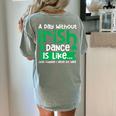 A Day Without Irish Dance Step Dance Teacher Irish Dancer Women's Comfort Colors T-Shirt Back Print Bay A Day Without Irish Dance Step Dance Teacher Irish Dancer Women's Comfort Colors T-Shirt Back Print Bay