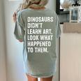 Dinosaurs Didn't Learn Art Art Teacher Women's Comfort Colors T-Shirt Back Print Bay Dinosaurs Didn't Learn Art Art Teacher Women's Comfort Colors T-Shirt Back Print Bay