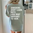 Dinosaurs Didn't Learn Math Math Teacher Women's Comfort Colors T-Shirt Back Print Bay