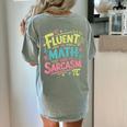 Fluent In Math And Sarcasm Math Teacher Appreciation Women's Comfort Colors T-Shirt Back Print Bay