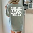 You Gon Learn Today Teacher Teaching Women's Comfort Colors T-Shirt Back Print Bay You Gon Learn Today Teacher Teaching Women's Comfort Colors T-Shirt Back Print Bay