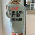 A Lot To Teach At The Moment Women's Teacher Tee Women's Comfort Colors T-Shirt Back Print Bay