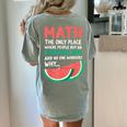 Math Only Place Where People Buy 66 Watermelons Teacher Joke Women's Comfort Colors T-Shirt Back Print Bay Math Only Place Where People Buy 66 Watermelons Teacher Joke Women's Comfort Colors T-Shirt Back Print Bay