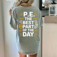 PE School Gym Teacher PE The Bests Part Of The Day Women's Comfort Colors T-Shirt Back Print Bay PE School Gym Teacher PE The Bests Part Of The Day Women's Comfort Colors T-Shirt Back Print Bay