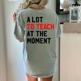 Quote A Lot To Teach At The Moment Teacher Women Women's Comfort Colors T-Shirt Back Print Bay Quote A Lot To Teach At The Moment Teacher Women Women's Comfort Colors T-Shirt Back Print Bay
