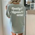 Really Again History History Teacher Saying T-Shirt Women's Comfort Colors T-Shirt Back Print Bay Really Again History History Teacher Saying T-Shirt Women's Comfort Colors T-Shirt Back Print Bay