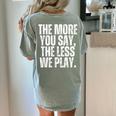 The More You Say The Less We Play Men Women PE Teacher Women's Comfort Colors T-Shirt Back Print Bay The More You Say The Less We Play Men Women PE Teacher Women's Comfort Colors T-Shirt Back Print Bay
