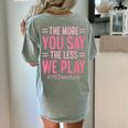 The More You Say The Less We Play PE Teacher Women's Comfort Colors T-Shirt Back Print Bay The More You Say The Less We Play PE Teacher Women's Comfort Colors T-Shirt Back Print Bay
